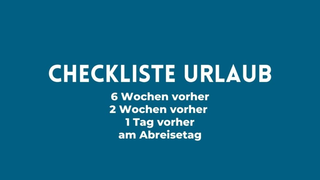 Checkliste Urlaub: Das machst du ab 6 Wochen vorher! Checkliste Urlaub