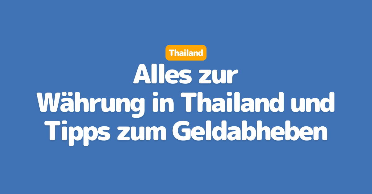 Währung in Thailand und Tipps zum Geldabheben