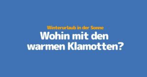 Winterurlaub in der Sonne Wohin mit den warmen Klamotten